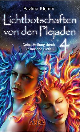 E-Book (epub) Lichtbotschaften von den Plejaden Band 4: Deine Heilung durch kosmische Liebe [von der SPIEGEL-Bestseller-Autorin] von Pavlina Klemm