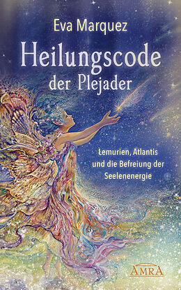 E-Book (epub) HEILUNGSCODE DER PLEJADER Band 1: Lemurien, Atlantis und die Befreiung der Seelenenergie von Eva Marquez