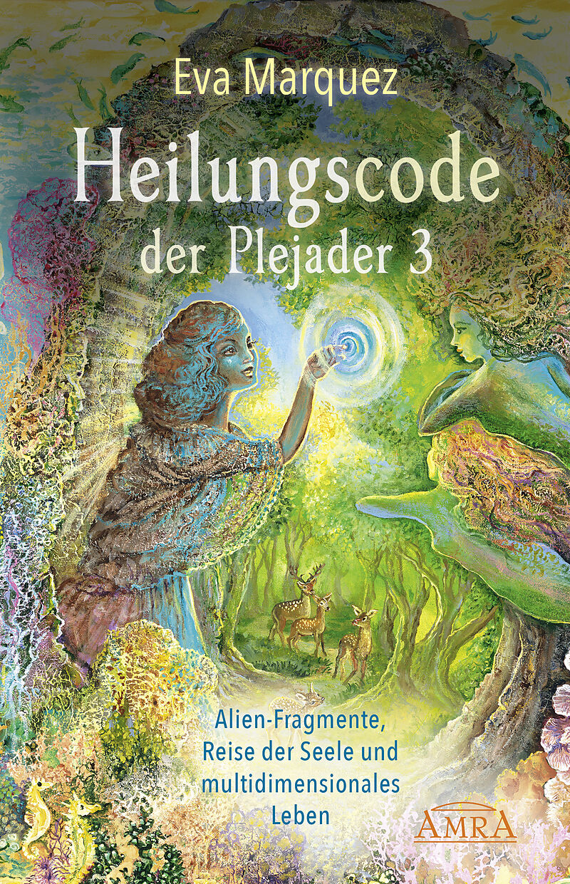 Heilungscode der Plejader Band 3: Alien-Fragmente, Reise der Seele und multidimensionales Leben