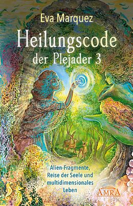 E-Book (epub) HEILUNGSCODE DER PLEJADER Band 3: Alien-Fragmente, Reise der Seele und multidimensionales Leben von Eva Marquez