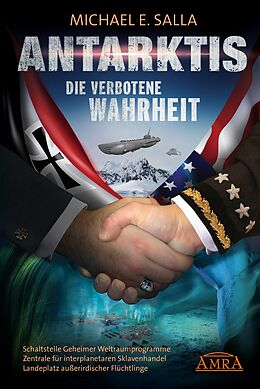 E-Book (epub) Antarktis - Die verbotene Wahrheit. Schaltstelle Geheimer Weltraumprogramme, Zentrale für interplanetaren Sklavenhandel, Landeplatz außerirdischer Flüchtlinge von Michael E. Salla