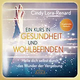 Audio CD (CD/SACD) Ein Kurs in Gesundheit und Wohlbefinden (Ungekürztes Hörbuch) von Cindy Lora-Renard