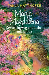 E-Book (epub) Maria Magdalena - Erwachensweg und Leben mit Jeshua von Tanja Matthöfer
