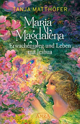 E-Book (epub) Maria Magdalena - Erwachensweg und Leben mit Jeshua von Tanja Matthöfer