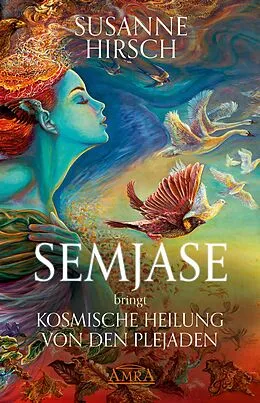 E-Book (epub) SEMJASE bringt Kosmische Heilung von den Plejaden von Susanne Hirsch