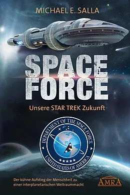 E-Book (epub) Space Force - Unsere Star Trek Zukunft. Der kühne Aufstieg der Menschheit zu einer interplanetarischen Weltraummacht von Michael E. Salla