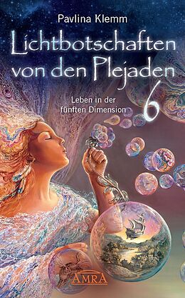 Fester Einband Lichtbotschaften von den Plejaden Band 6: Leben in der fünften Dimension (von der SPIEGEL-Bestseller-Autorin) von Pavlina Klemm