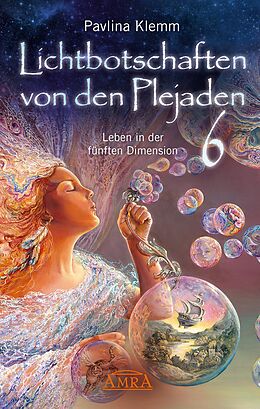 E-Book (epub) Lichtbotschaften von den Plejaden Band 6: Leben in der fünften Dimension [von der SPIEGEL-Bestseller-Autorin] von Pavlina Klemm
