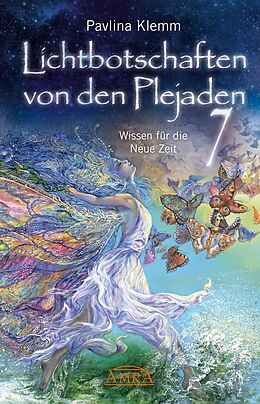 E-Book (epub) Lichtbotschaften von den Plejaden Band 7: Wissen für die Neue Zeit [von der SPIEGEL-Bestseller-Autorin] von Pavlina Klemm