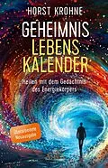 E-Book (epub) GEHEIMNIS LEBENSKALENDER: Heilen mit dem Gedächtnis des Energiekörpers (Überarbeitete Neuausgabe) von Horst Krohne