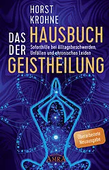 Fester Einband DAS HAUSBUCH DER GEISTHEILUNG: Soforthilfe bei Alltagsbeschwerden, Unfällen und chronischen Leiden (Überarbeitete Neuausgabe) von Horst Krohne