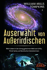 Fester Einband AUSERWÄHLT VON AUSSERIRDISCHEN: Mein Leben in der streng geheimen Welt von UFOs, Think Tanks und nordischen Sekretärinnen von William Mills Tompkins