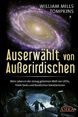 E-Book (epub) AUSERWÄHLT VON AUSSERIRDISCHEN: Mein Leben in der streng geheimen Welt von UFOs, Think Tanks und Nordischen Sekretärinnen von William Mills Tompkins