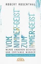 E-Book (epub) VOM NIMMER-GEIST ZUM IMMER-GEIST. Werde anderen Geistes und empfange Wunder. Nach den Prinzipien von »Ein Kurs in Wundern®« von Robert Rosenthal