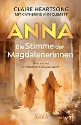 Fester Einband ANNA  DIE STIMME DER MAGDALENERINNEN: Aussaat des erleuchteten Bewusstseins [Deutsche Erstausgabe] von Claire Heartsong, Catherine Ann Clemett