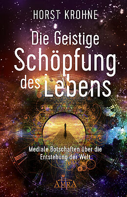 Fester Einband DIE GEISTIGE SCHÖPFUNG DES LEBENS: Mediale Botschaften über die Entstehung der Welt von Horst Krohne