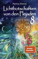 Fester Einband Lichtbotschaften von den Plejaden Band 8: Im Feld der Heilung (SPIEGEL-BESTSELLER) von Pavlina Klemm