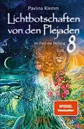 E-Book (epub) Lichtbotschaften von den Plejaden Band 8: Im Feld der Heilung [SPIEGEL-Bestseller] von Pavlina Klemm