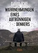 Fester Einband WAHRNEHMUNGEN EINES ABTRÜNNIGEN DENKERS: »Wir wurden in einem unfassbaren Ausmaß getäuscht!« von David Icke