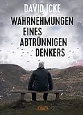 E-Book (epub) WAHRNEHMUNGEN EINES ABTRÜNNIGEN DENKERS. Wir wurden in einem unfassbaren Ausmaß getäuscht! von David Icke