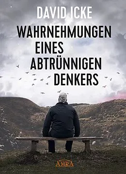 E-Book (epub) WAHRNEHMUNGEN EINES ABTRÜNNIGEN DENKERS. Wir wurden in einem unfassbaren Ausmaß getäuscht! von David Icke