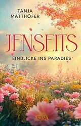 Fester Einband JENSEITS - EINBLICKE INS PARADIES von Tanja Matthöfer