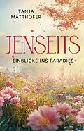 E-Book (epub) JENSEITS - EINBLICKE INS PARADIES von Tanja Matthöfer