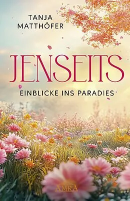 E-Book (epub) JENSEITS - EINBLICKE INS PARADIES von Tanja Matthöfer