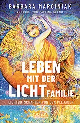 Fester Einband LEBEN MIT DER LICHTFAMILIE: Lichtbotschaften von den Plejaden von Barbara Marciniak