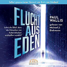 Audio CD (CD/SACD) FLUCHT AUS EDEN. Selbst gesprochenes Vorwort von Erich von Däniken (Ungekürzte Lesung) von Paul Wallis
