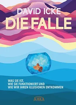 E-Book (epub) DIE FALLE. Was sie ist, wie sie funktioniert und wie wir ihren Illusionen entkommen von David Icke