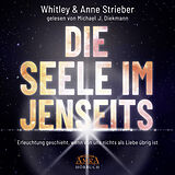 Audio CD (CD/SACD) DIE SEELE IM JENSEITS (Ungekürzte Lesung) von Whitley Strieber, Anne Strieber