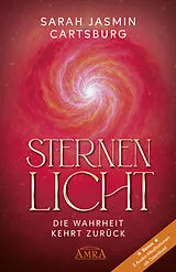 Fester Einband STERNENLICHT - DIE WAHRHEIT KEHRT ZURÜCK [mit drei Gratis-Audio-Meditationen als Download] von Sarah Jasmin Cartsburg