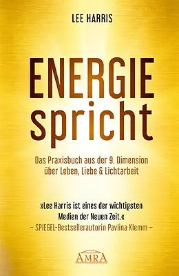 E-Book (epub) ENERGIE SPRICHT: Praxisbuch aus der 9. Dimension über Leben, Liebe & Lichtarbeit [empfohlen von Pavlina Klemm, Kyle Gray, Colette Baron-Reid, Deva Premal u.a.] von Lee Harris