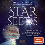 Audio CD (CD/SACD) Starseeds: Warum wir hier sind und wohin wir gehen. Transformierende Botschaften aus fernen Galaxien (Ungekürzte Autorenlesung) von Birgit Fischer
