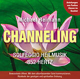 Audio CD (CD/SACD) CHANNELING [Solfeggio Heilmusik 852 Hertz]: Mit Anleitungen von Pavlina Klemm im Booklet von Michael Reimann, Pavlina Klemm