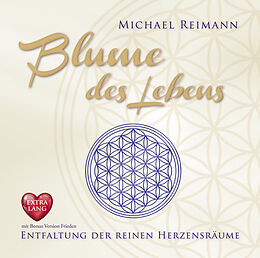 Audio CD (CD/SACD) BLUME DES LEBENS [EXTRA LANGE JUBILÄUMS-AUSGABE]: Entfaltung der reinen Herzensräume - mit Bonus Version Frieden von Michael Reimann