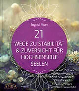 Kartonierter Einband 21 WEGE ZU STABILITÄT & ZUVERSICHT FÜR HOCHSENSIBLE: Wie du mit Hilfe von transformierenden ENGELENERGIEN, Ritualen und Visualisierungen neue Stärke entwickelst von Ingrid Auer