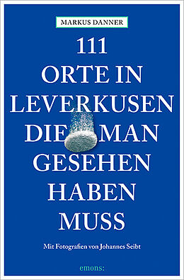 Kartonierter Einband 111 Orte in Leverkusen, die man gesehen haben muss von Markus Danner
