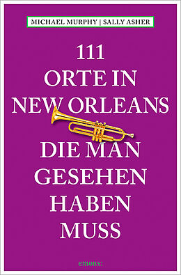 Kartonierter Einband 111 Orte in New Orleans, die man gesehen haben muss von Michael Murphy, Sally Asher