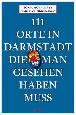 Kartonierter Einband 111 Orte in Darmstadt, die man gesehen haben muss von Sonja Morawietz, Hartmut Heinemann