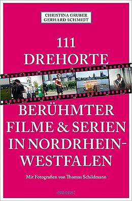 Kartonierter Einband 111 Drehorte berühmter Filme &amp; Serien in Nordrhein-Westfalen von Christina Gruber, Gerhard Schmidt