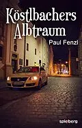 E-Book (epub) Köstlbachers Albtraum von Paul Fenzl