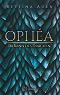 E-Book (epub) Ophéa - Im Bann des Drachen von Bettina Auer
