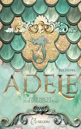E-Book (epub) ADELE - Über Nacht zur Meerjungfrau von Pia Hepke