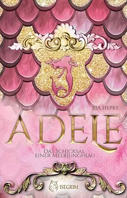 E-Book (epub) ADELE - Das Schicksal einer Meerjungfrau von Pia Hepke