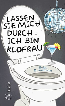 Kartonierter Einband Lassen Sie mich durch - ich bin Klofrau von Helga B. Auermann