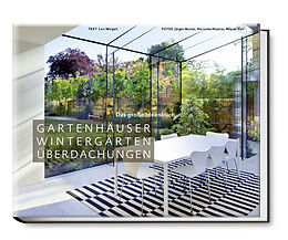 Kartonierter Einband Gartenhäuser, Wintergärten, Überdachungen von Lars Weigelt