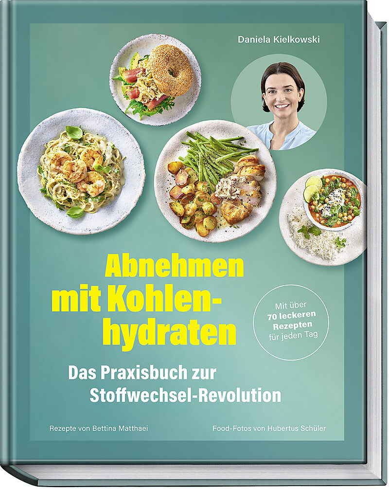 Abnehmen mit Kohlenhydraten  Das Praxisbuch zur Stoffwechsel-Revolution