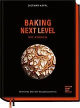 Fester Einband Baking next level mit Roggen von Dietmar Kappl